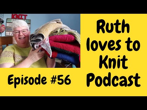Episode #56   I’m Back with All the knitting,  plans for casting on, a special guest & a giftaway x