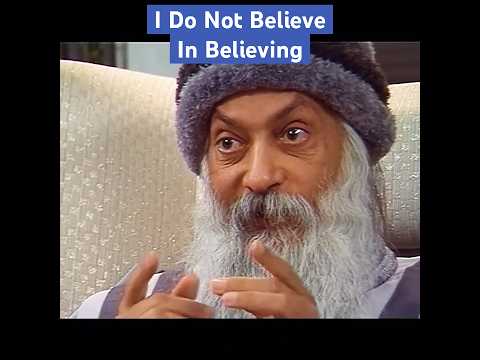 OSHO: I Do Not Believe In Believing - My Approach Is To Know