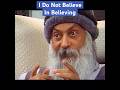 OSHO I Do Not Believe In Believing My Approach Is To Know