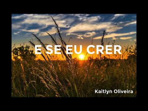 E Se Eu Crer - Kaitlyn Oliveira