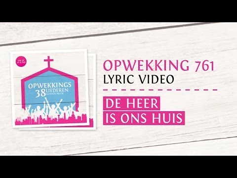 761 - De Heer Is Ons Huis - Opwekking