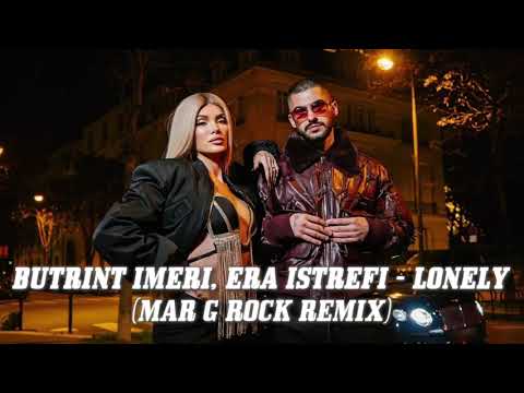 Butrint Imeri, Era Istrefi - Lonley Remix 🇦🇱