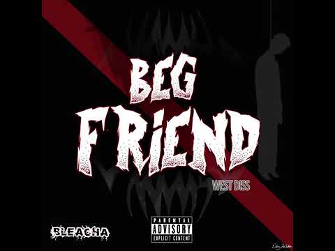 BleachA - Beg Friend (West Diss) Produced by. MUSIC PLUG