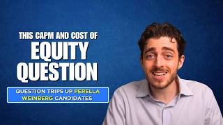 Watch Me Nail Perella Weinberg's CAPM and Cost of Equity Question