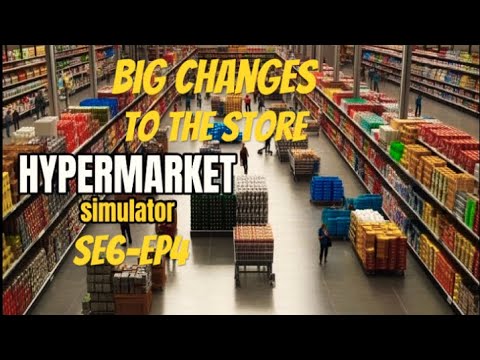 HyperMarket Simulator Ps5, Big Changes To The Store.SE6-EP4