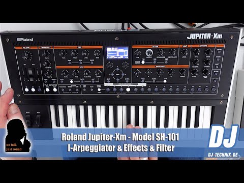 DJ-Technik.de - NO TALK, JUST SOUND – Roland Jupiter-Xm - SH-101 - I-Arpeggiator & Effects & Filter