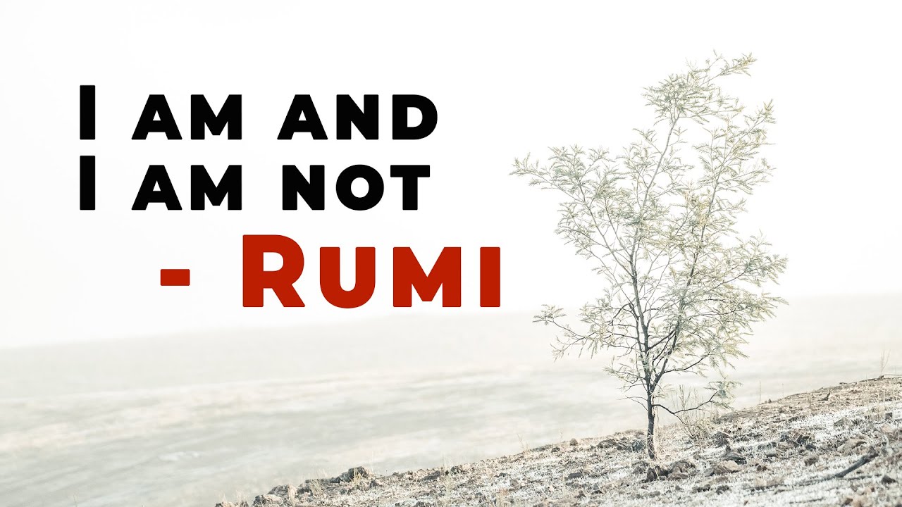 I am and I am not - Rumi