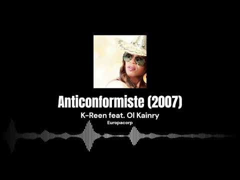 Anticonformiste - K-Reen feat. Ol Kainry [2007]