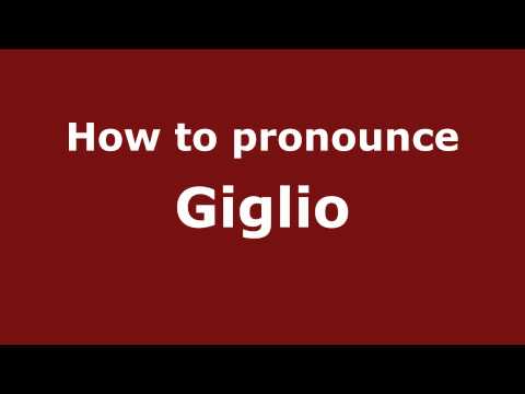 How to Pronounce Giglio - PronounceNames.com