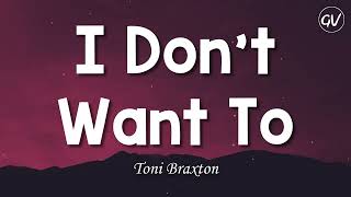 Toni Braxton - I Don&#39;t Want To [Lyrics]