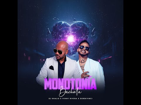 MONOTONIA (BACHATA) - DJ KAHLID X VINNY RIVERA X DEREKVINCI  @khalid02201  @DerekVinci