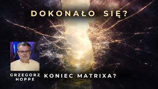 DOKONAŁO SIĘ? Koniec Matrixa i przebudzenie świadomości | Grzegorz Hoppe