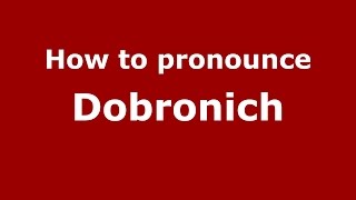 How to pronounce Dobronich