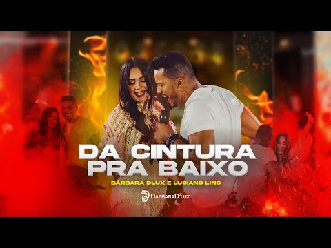 Bárbara D'Lux e Luciano Lins - Da Cintura Pra Baixo - [EP Piseiro D’Lux] (Clipe Oficial)