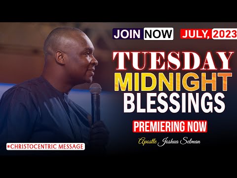 TUESDAY MIDNIGHT BLESSINGS, 4TH JULY 2023 - Apostle Joshua Selman Good Word