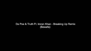 Da Poe & Truth Ft. Imran khan - Breaking Up (remix)