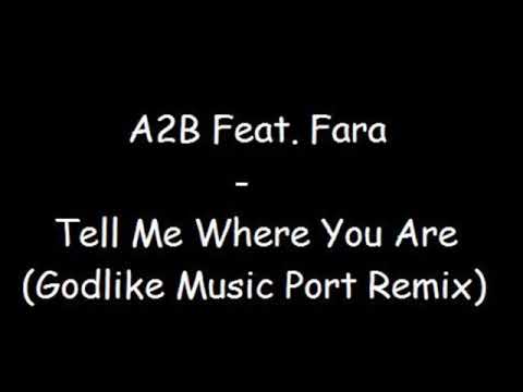 A2B Feat. Fara - Tell Me Where You Are (Godlike Music Port Remix)