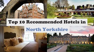 Top 10 Recommended Hotels In North Yorkshire | Luxury Hotels In North Yorkshire