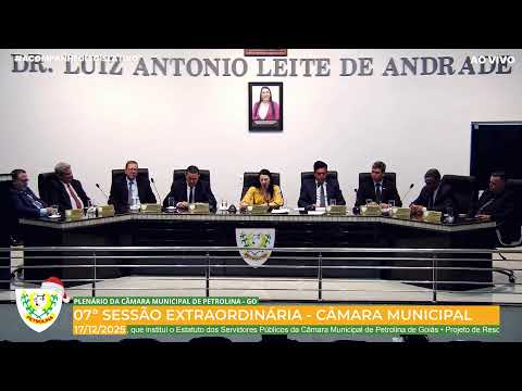 07ª SESSÃO EXTRAORDINÁRIA DA CÂMARA MUNICIPAL DE PETROLINA DE GOIÁS