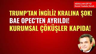 TRUMP'TAN İNGİLİZ KRAINA ŞOK! BAE OPEC'TEN AYRILDI! KURUMSAL ÇÖKÜŞLER KAPIDA!