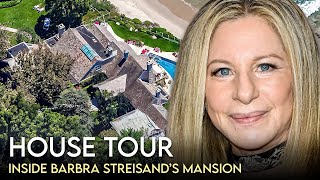 Barbara Streisand | House Tour | $20 Million Malibu Mansion &amp; More