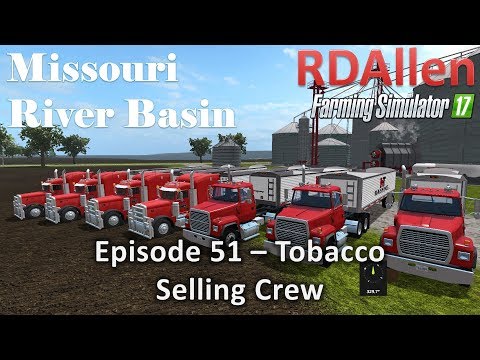 Farming Simulator 17 River Basin E51 - Tobacco Selling Crew