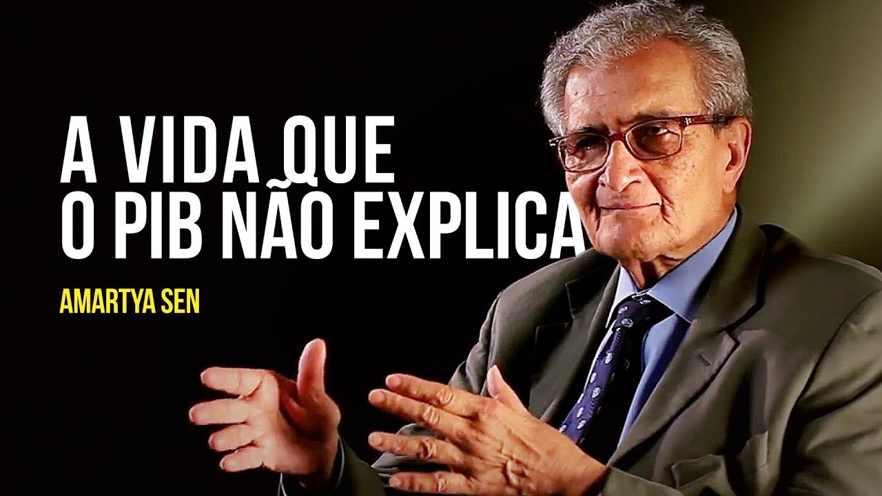 Amartya Sen - A vida que o PIB não explica