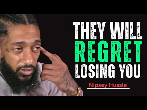 They Will Regret Losing You | Powerful Motivational Speech || Nipsey Hussle