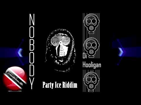 Di Hooligan - Nobody [Party Ice Riddim] June 2015