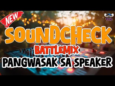 SOUNDCHECK BATTLEMIX REMIX | PANGWASAK SA SPEAKER