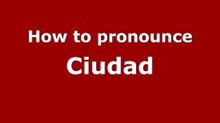 How to pronounce Ciudad