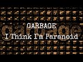 GARBAGE - I Think I'm Paranoid (Lyric Video)