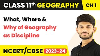 What, Where and Why of Geography as Discipline - Geography as a Discipline | Class 11 Geography