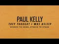 Paul Kelly - They Thought I Was Asleep (Source to Song, Studio to Stage: Episode 2)