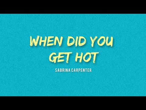 Sabrina Carpenter - When Did You Get Hot (Lyrics)