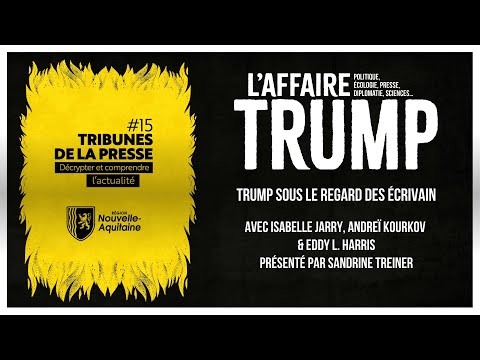 Tribunes de la Presse : Trump sous le regard des écrivains- Vidéo