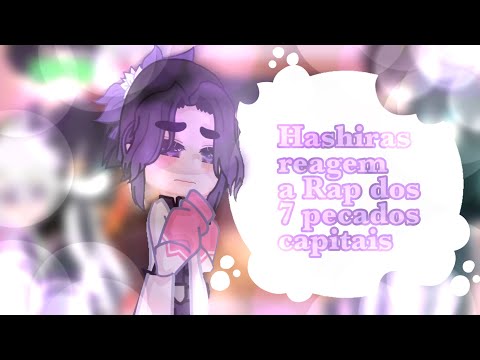 ⚔️Hashiras reagem a rap dos 7 pecados capitais//@açaiismylove💟//(leiam a descrição)