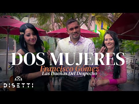 Francisco Gómez Y Las Dueñas del Despecho - Dos Mujeres (Video Oficial)