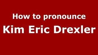 How to pronounce Kim Eric Drexler
