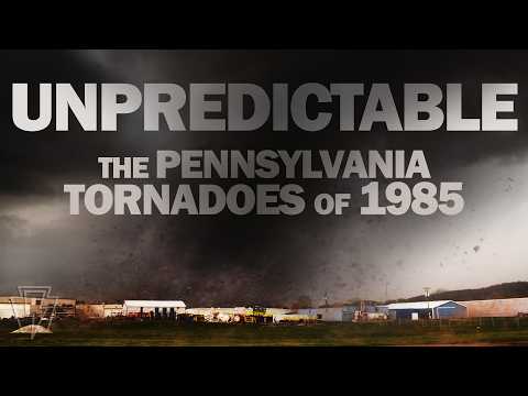 UNPREDICTABLE | The Pennsylvania Tornadoes of May 31, 1985