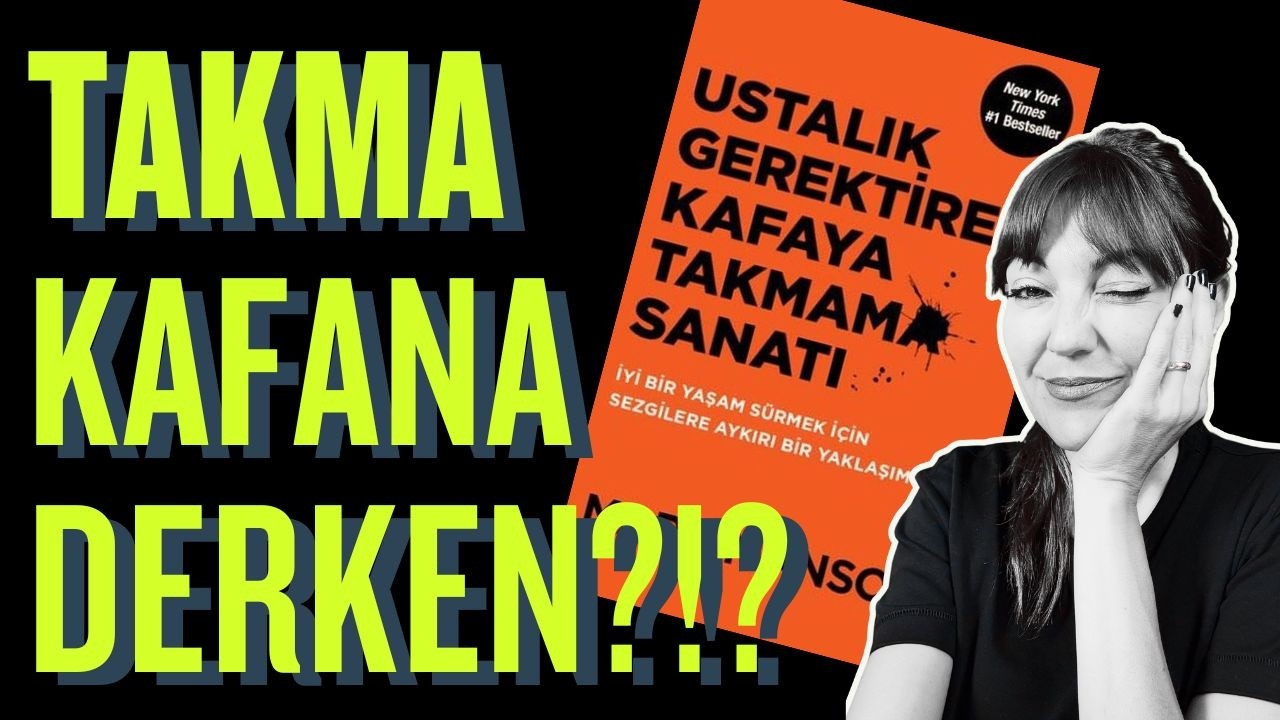 Ustalık Gerektiren Kafaya Takmama Sanatı (Kitap Özeti - Mark Manson