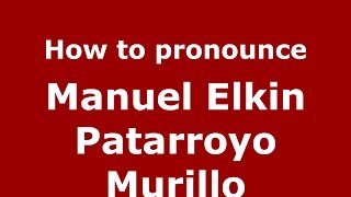 How to pronounce Manuel Elkin Patarroyo Murillo