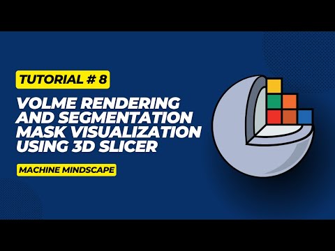 Tutorial 8 - Volume Rendering and Mask Overlay Using 3D Slicer