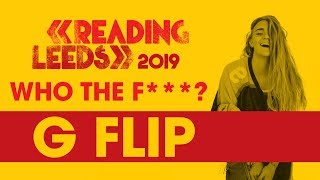 Who The F*** is G Flip? | Reading &amp; Leeds Festival 2019