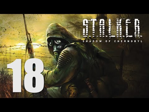 Let's Play S.T.A.L.K.E.R Shadow of Chernobyl: Part 18 (Blind + Master)