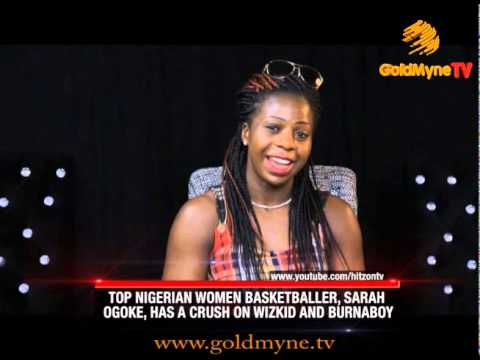 GOLDMYNETV: TOP NIGERIAN WOMEN BASKETBALLER, SARAH OGOKE, HAS A CRUSH ON WIZKID AND BURNABOY