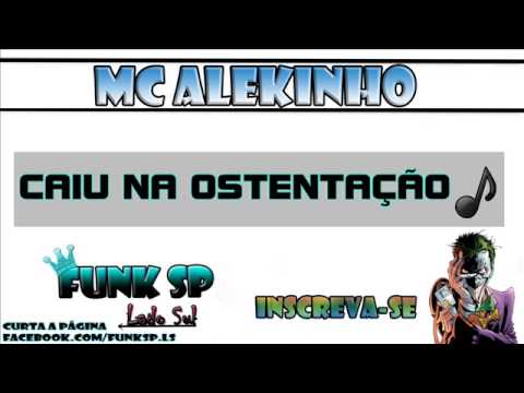 MC ALEKINHO - CAIU NA OSTENTAÇÃO { Prod. DJ João }' 2013