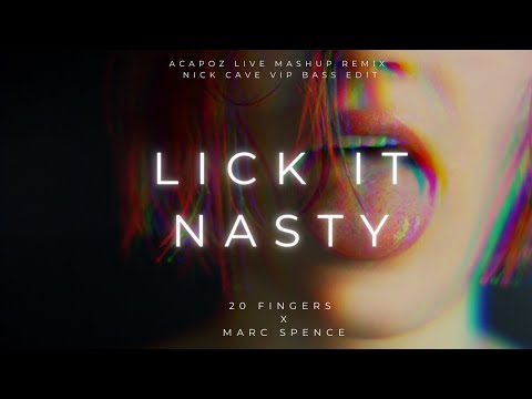 20 Fingers Marc Spence - Lick It Nasty (Acapoz Live Mashup Remix) (Nick Cave VIP Bass Edit)