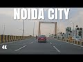 Noida City Road Drive Tour 4K India Smart City Uttar Pradesh Delhi NCR