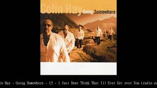 Colin Hay   Going Somewhere   15   I Just Don't Think That I'll Ever Get over You radio edit